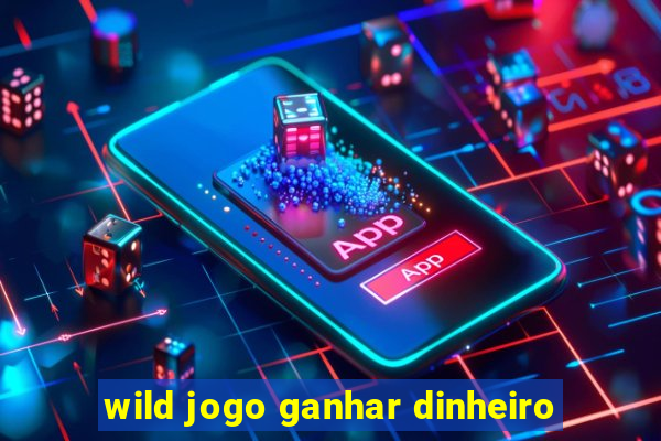 wild jogo ganhar dinheiro